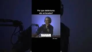Por que debêntures são arriscadas?