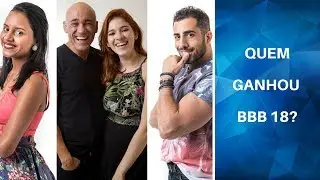 🛑 VEJA QUEM GANHOU O BBB18 - GANHADOR BBB18 - GANHADOR BBB