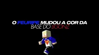 O FEURIPE TROCOU AS CORES DA BASE DO LIGONZ! 🔥