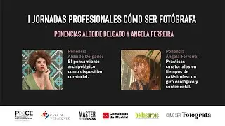 I JORNADAS PROFESIONALES CÓMO SER FOTÓGRAFA CON ALDEIDE DELGADO Y ANGELA FERREIRA