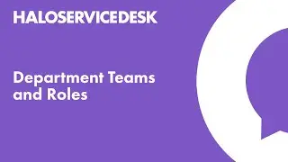 Halo Service Desk - Department Teams and Roles