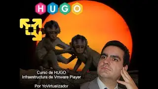 Curso de HUGO. Instala un virtualizador de escritorio. Vmware Player