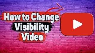 How to Change Visibility Video in YouTube?