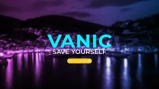 Vanic - Save Yourself (Slow + Reverb)