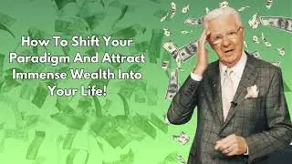 How To Shift Your Paradigm And Attract Immense Wealth Into Your Life! - Bob Proctor