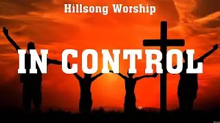 Hillsong Worship - In Control (Lyrics) Mercy, Hillsong Worship