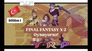 FINAL FANTASY X-2 | PS2 VERSIYONU OYNUYORUZ Bölüm 1