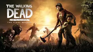 The Walking Dead финал Прохождение - сезон 4 эпизод 4 "Заберите нас назад"