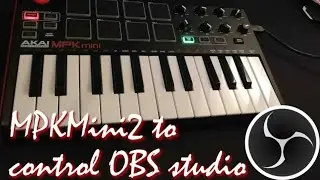 Pilote ton OBS studio avec du Midi -  Akay MPKMini utilisé en StreamDeck pour ton Stream