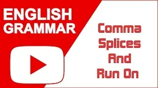 English Grammar - Comma Splices And Run Ons