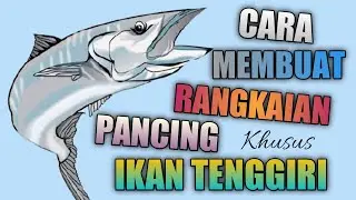 CARA MEMBUAT RANGKAIAN PANCING IKAN TENGGIRI