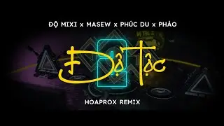 ĐỘ TỘC 2  - ĐỘ MIXI x MASEW x PHÚC DU x PHÁO (HOAPROX REMIX)