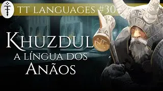 Khuzdul, a língua dos Anãos | TT Languages 30