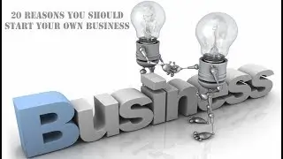 20 Reasons You Should Start Your Own Business