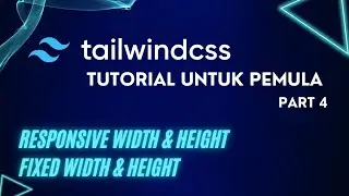 Tutorial Tailwind CSS - Responsive Width, Responsive Height & Fixed Width, Fixed Height