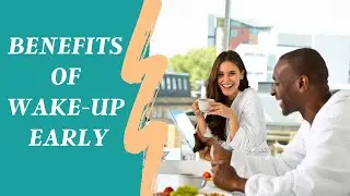 4 Irresistible Benefits of Waking Up Early (& How to Have Productive Day) (Part 7/9)