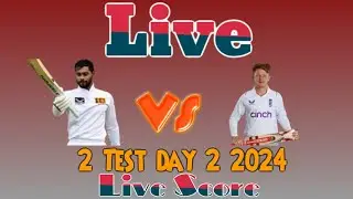 England vs Sri Lanka 1st Test Day 2 Live Score 2024 | Real-Time Updates
