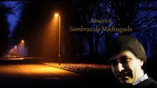 Américo  ___   Sombras da Madrugada