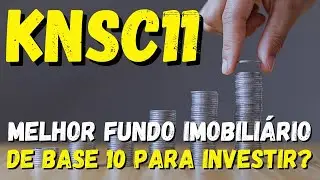 #KNSC11: FII DE BASE 10 COM MAIOR RETORNO DOS ÚLTIMOS 2 ANOS, AINDA VALE A PENA INVESTIR?