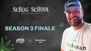 EP17/S3 - Season 3 Finale - SCROG SCHOOL