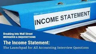 The Income Statement: The Launchpad for All Accounting Interview Questions