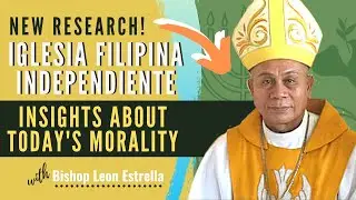 Iglesia Filipina Independiente Insight of Today's Morality | Bishop Leon Estrella (New Research)