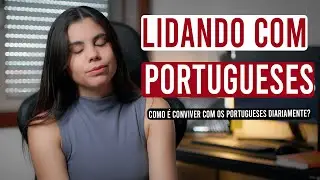 A verdade sobre conviver com os portugueses!