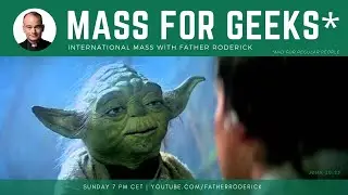 Mass for Geeks* with Father Roderick