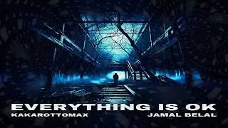 Everything Is Ok ( Jamal Belal & kakarottomax ) [Official Audio]