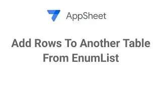 AppSheet Add Rows To Another Table From EnumList