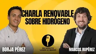 ☀️ CHARLA RENOVABLE con EXPERTO en HIDRÓGENO | Marcos Rupérez