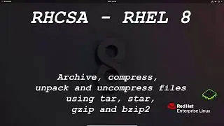RHCSA RHEL 8 - Archive, compress, unpack, and uncompress files using tar, star, gzip, and bzip2