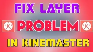 How to fix video layer problem in Kinemaster