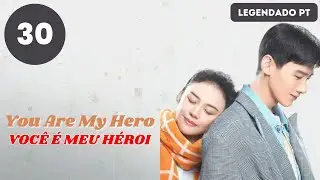 【LEGENDADO - PT】 ▶Drama: Você é Meu Héroi - You Are My Hero (Episódio 30)
