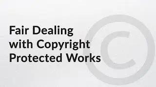 Fair Dealing with Copyright Protected Works