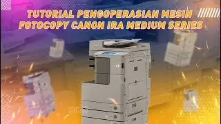 TUTORIAL PENGOPERASIAN MESIN FOTOCOPY PALING MUDAH DIPAHAMI | Canon IRA Medium
