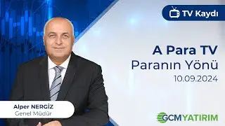 10.09.2024 - A Para TV - Paranın Yönü - GCM Yatırım Genel Müdürü Alper Nergiz