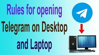 Rules for opening Telegram on Desktop and Laptop/Fixed Desktop Telegram