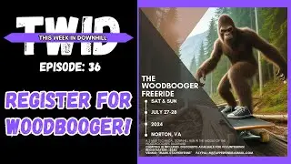 TWID EP 36: GO REGISTER FOR WOODBOOGER!!!!