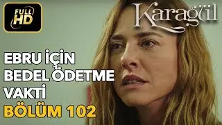 Karagül 102. Bölüm (Full HD Tek Parça)Ebru İçin Bedel Ödeme Vakti