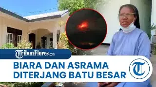 Cerita Suster Marieta Detik detik Gunung Lewotobi Meletus, Biara dan Asrama Diterjang Batu Besar