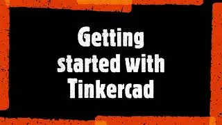Getting started with Tinkercad