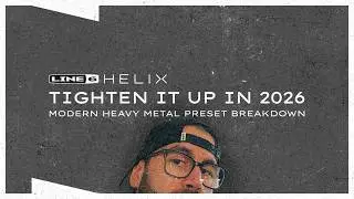 Line 6 Helix | Tighten it up in 2026 | Modern Heavy Metal Preset Breakdown