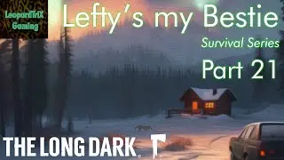 Lefty's my Bestie | The Long Dark Survival Series | Part 21