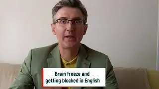 Brain freeze and getting blocked in English Part II