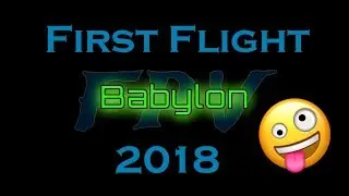First Flight 2018 - Babylon FPV