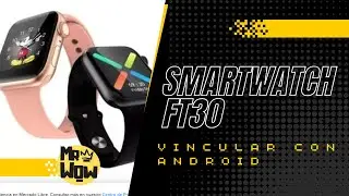 SMARTWATCH FT30 /  VINCULARLO CON ANDROID