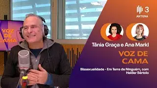 Bissexualidade - Em Terra de Ninguém, com Helder Bértolo | Voz de Cama | Antena 3