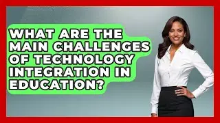 What Are the Main Challenges of Technology Integration in Education? | Teacher Tech Toolbox News