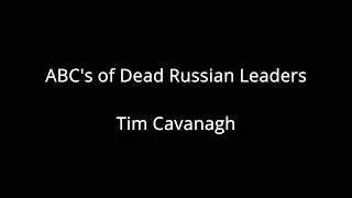 The ABC's Of Dead Russian Leaders By: Tim Cavanagh